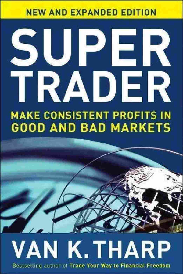 Super Trader: Make Consistent Profits In Good And Bad Markets (Hardcover) – Van K. Tharp