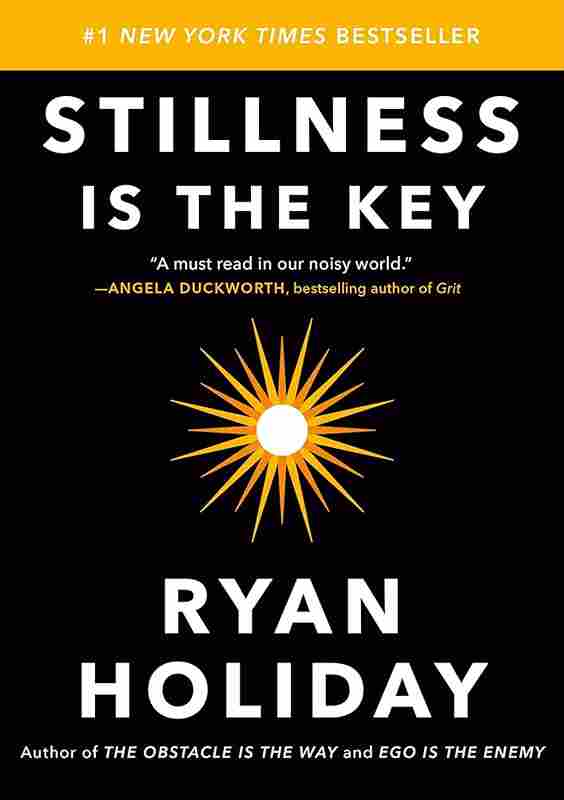 Stillness Is The Key:An Ancient Strategy For Modern Life (Paperback) – Ryan Holiday
