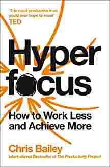 Hyperfocus: How To Work Less To Achieve More (Paperback) - Chris Bailey
