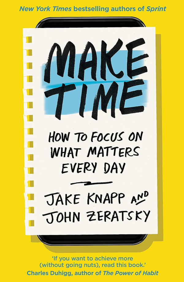 Make Time: How To Focus On What Matters Every Day (Paperback)- Jake Knapp