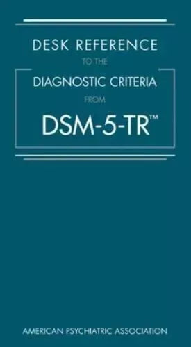 Desk Reference to the Diagnostic Criteria from DSM-5-TR