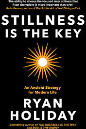 Stillness Is The Key:An Ancient Strategy For Modern Life (Hardcover) – Ryan Holiday